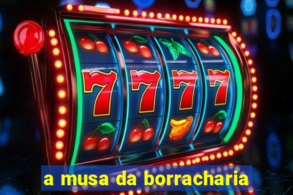 a musa da borracharia